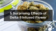 5 Surprising Effects of Delta-8 Infused Flower