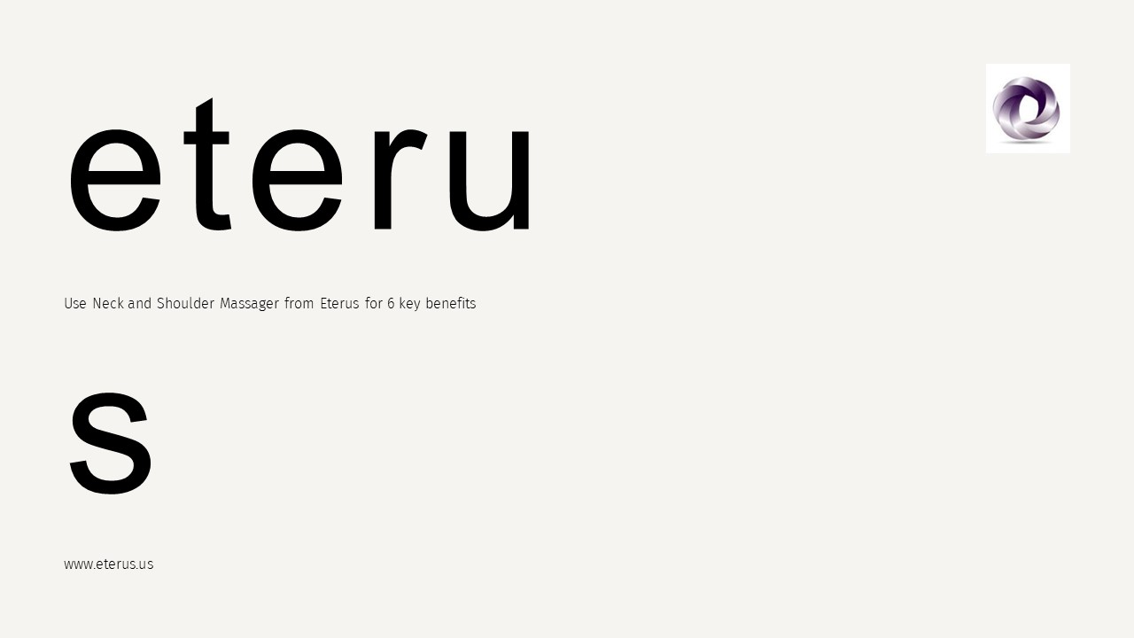 Use Neck and Shoulder Massager from Eterus for 6 key benefits