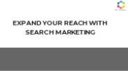EXPAND YOUR REACH WITH SEARCH MARKETING
