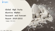 High Purity Alumina Market PPT: Growth, Outlook, Demand, Keyplayer Analysis and Opportunity 2024-32