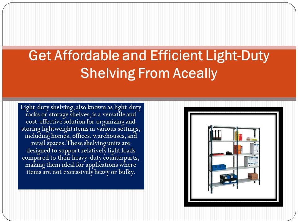 Get Affordable and Efficient Light-Duty Shelving From Aceally