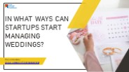 In What Ways Can Startups Start Managing Weddings?