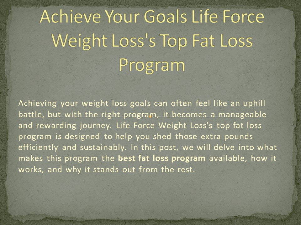 Achieve Your Goals Life Force Weight Loss's Top Fat Loss Program