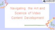 Navigating the Art and Science of Video Content Development