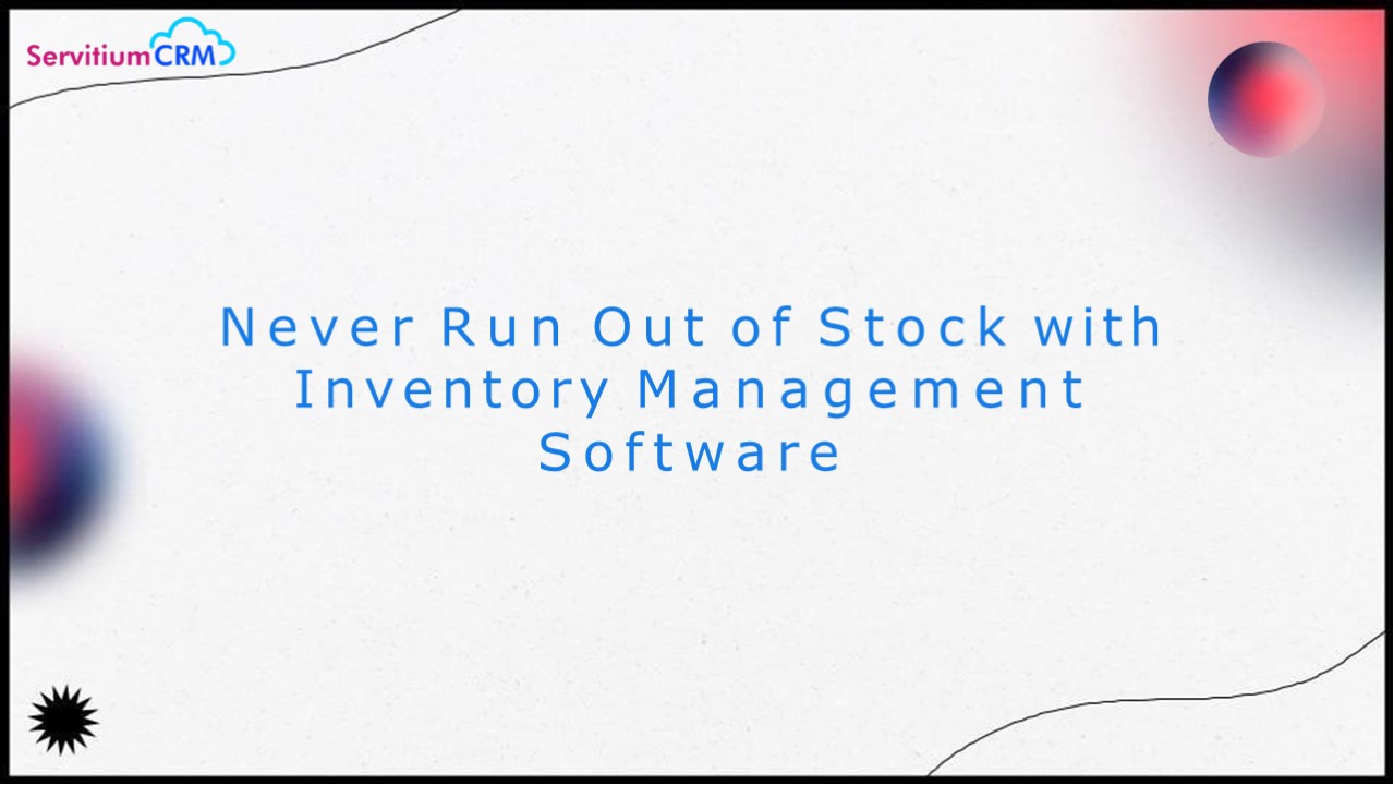 Never Run Out of Stock with Inventory Management Software (1)