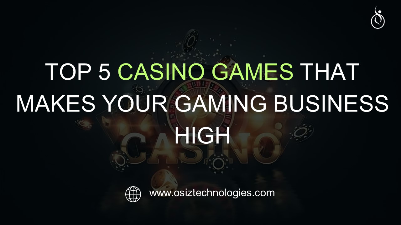 Top 5 Casino Games that makes your gaming business high