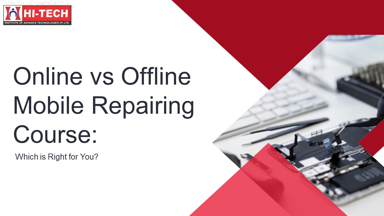 Online vs Offline Mobile Repairing Course: Which is Right for You?