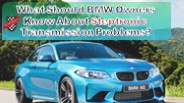 What Should BMW Owners Know About Steptronic Transmission Problems