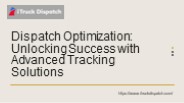 Dispatch Optimization: Unlocking Success with Advanced Tracking Solutions