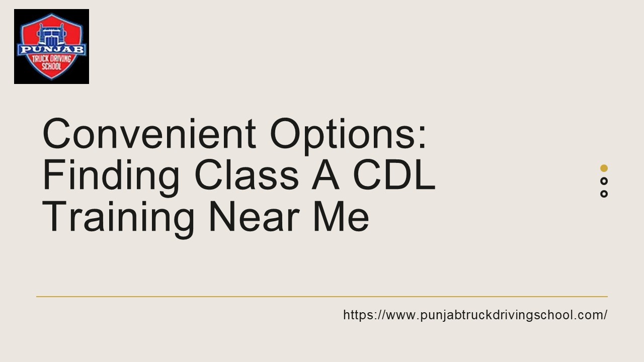 Convenient Options: Finding Class A CDL Training Near Me