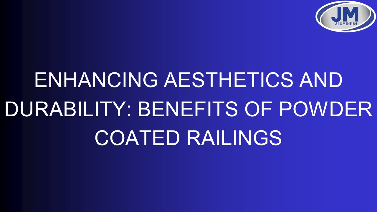 Enhancing aesthetics and durability: Benefits of powder coated railings