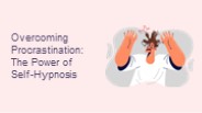Overcoming Procrastination: The Power of Self-Hypnosis