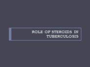ROLE OF STEROIDS IN TUBERCULOSIS