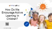 How Do We Encourage Active Learning In Children?