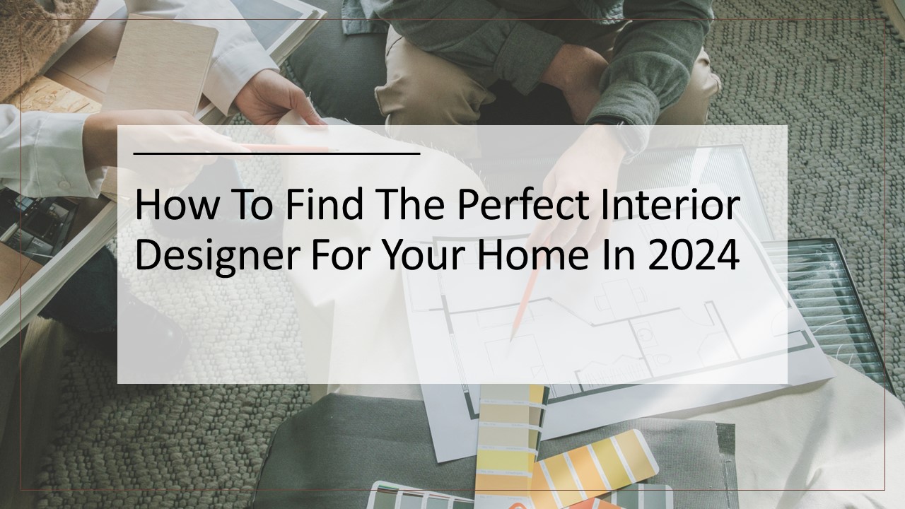 How To Find The Perfect Interior Designer For Your Home In 2024 ...