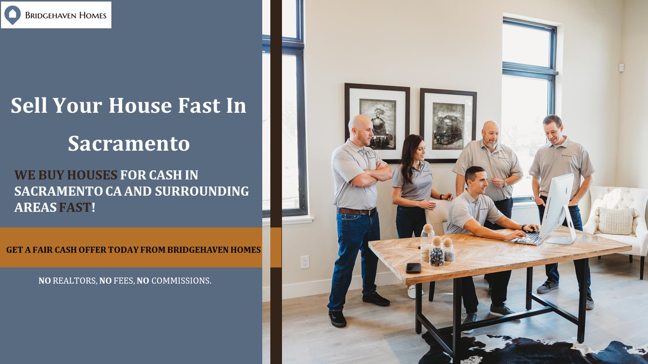 Sell Your House Fast in Sacramento, CA | Bridgehaven Homes