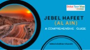 Jebel Hafeet (Al Ain): A Comprehensive Guide