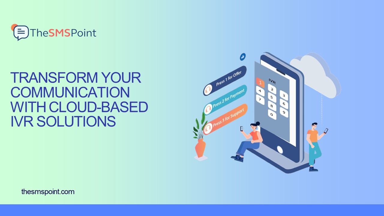Transform Your Communication with Cloud-Based IVR Solutions: