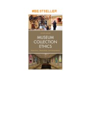 ❤️PDF⚡️ Museum Collection Ethics: Acquisition, Stewardship, and Interpretation