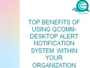 Top Benefits of Using QComm-Desktop Alert Notification System