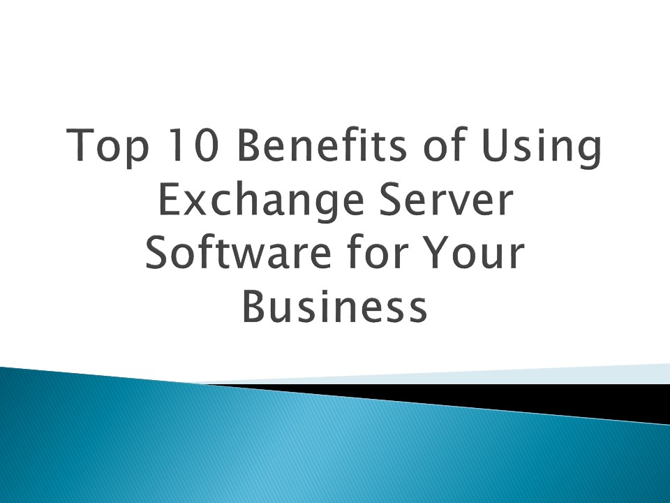 Top 10 Benefits of Using Exchange Server Software for Your Business