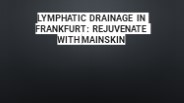Lymphatic Drainage in Frankfurt: Rejuvenate with MainSkin