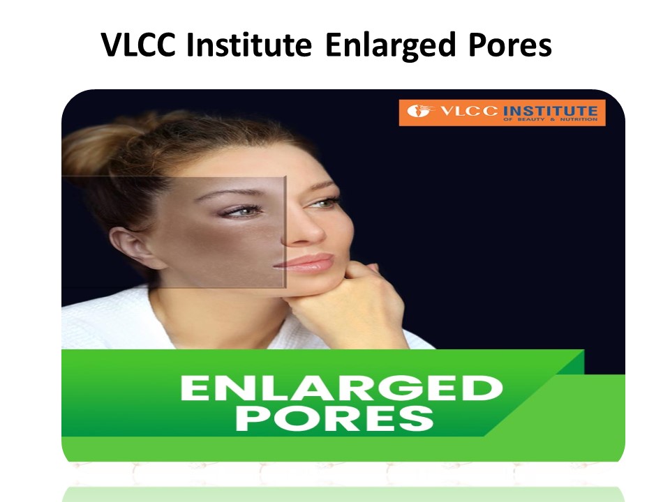 VLCC Institute Enlarged Pores