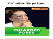 VLCC Institute Enlarged Pores