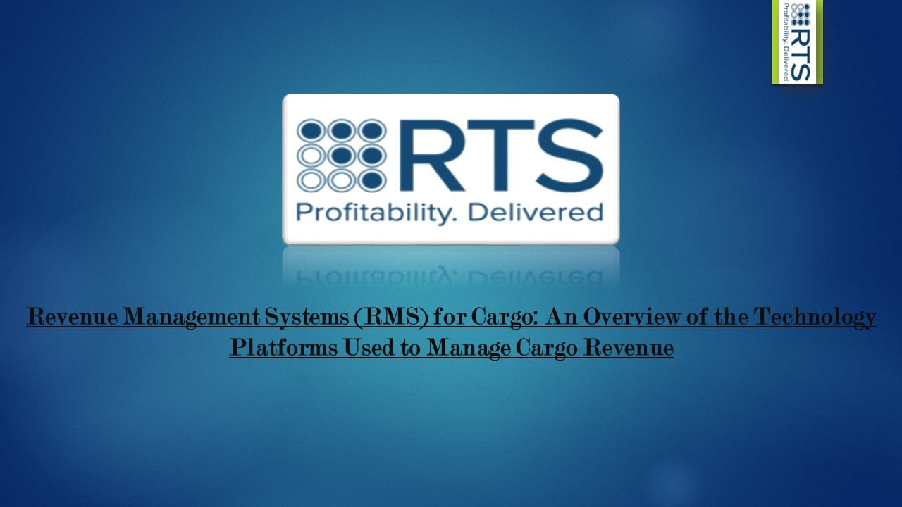 Revenue Management Systems (RMS) for Cargo: An Overview of the Technology Platforms Used to Manage Cargo Revenue