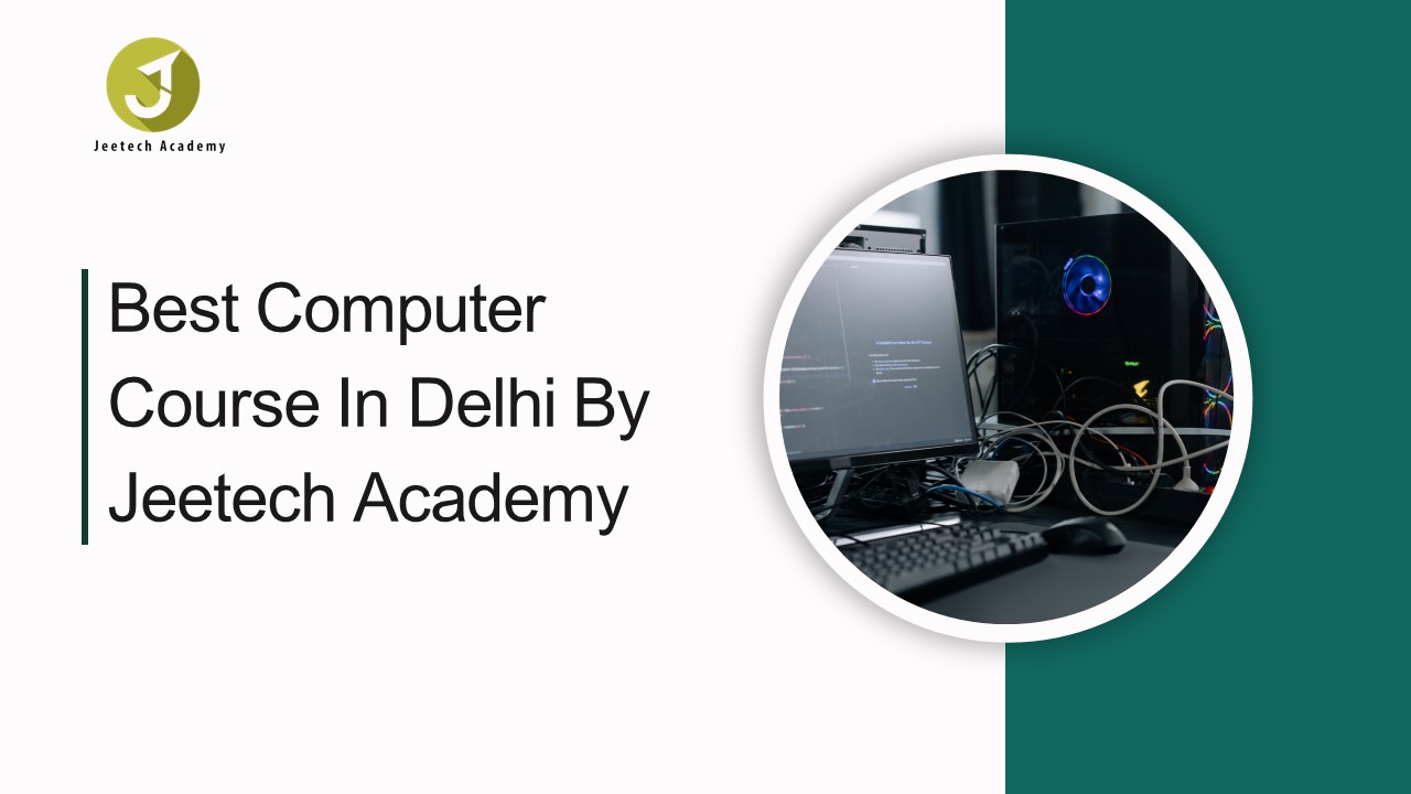 Best Computer Course In Delhi By Jeetech Academy