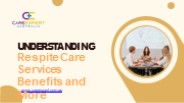 Respite Care Services: Benefits and More