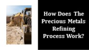 How Does The Precious Metals Refining Process Work?