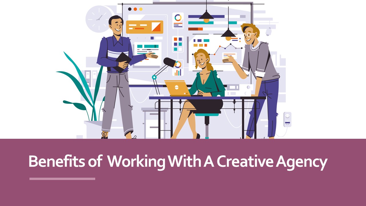 Benefits of  Working With A Creative Agency