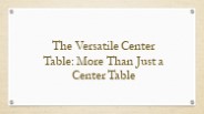 The Versatile Center Table More Than Just a Center Table