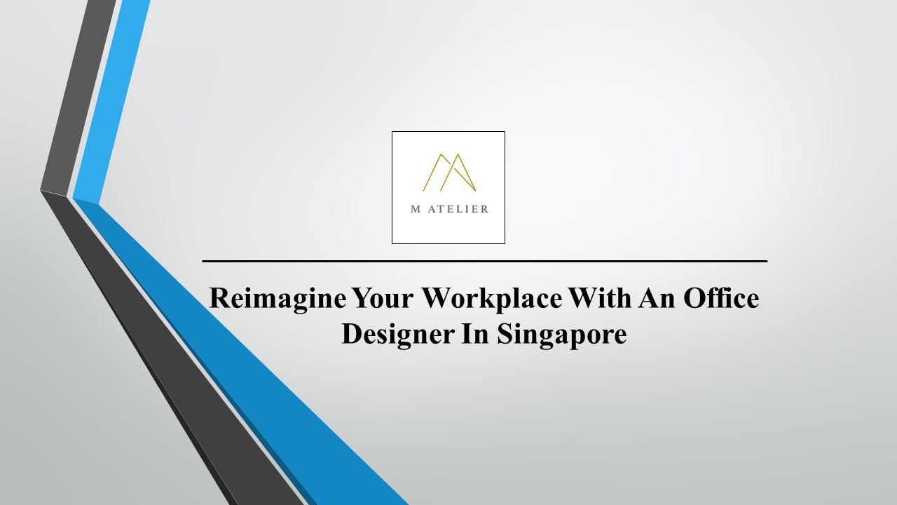 Reimagine Your Workplace With An Office Designer In Singapore