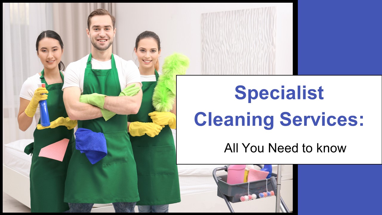 Specialist Cleaning Services-All You Need to know.