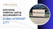 Exploring Minimum Capital Requirements in Dubai Internet City