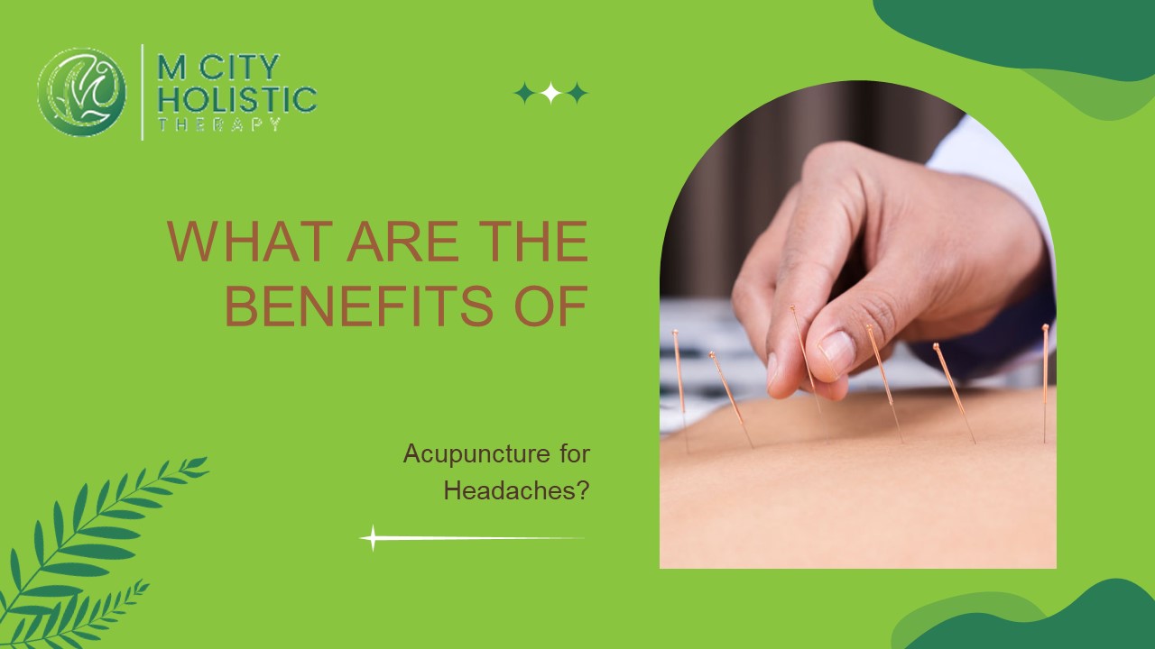 What are the Benefits of Acupuncture for Headaches?