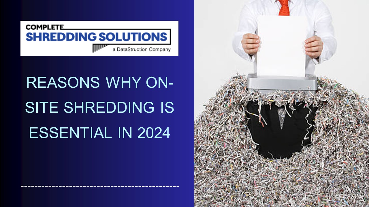 Reasons Why On-Site Shredding is Essential in 2024