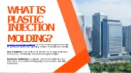 What is Plastic Injection Molding?