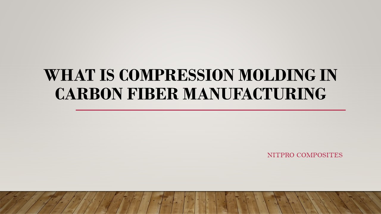 What is Compression Molding in Carbon Fiber Manufacturing