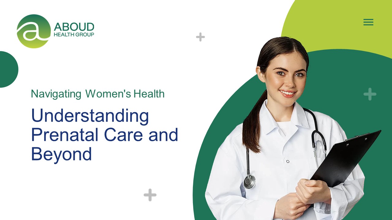 Navigating Women's Health: Understanding Prenatal Care and Beyond