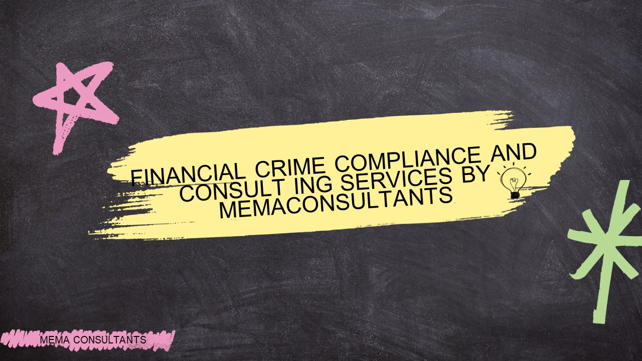 Enhancing Financial Crime Compliance: Comprehensive Solutions by MEMA Consultants