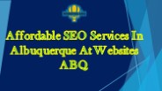 Affordable SEO Services In  Albuquerque  At Websites ABQ