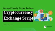Startup-friendly Crypto business using Cryptocurrency Exchange Script