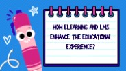How Elearning and LMS Enhance the Educational Experience