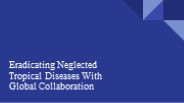 Eradicating Neglected Tropical Diseases With Global Collaboration