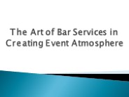 The Art of Bar Services in Creating Event Atmosphere
