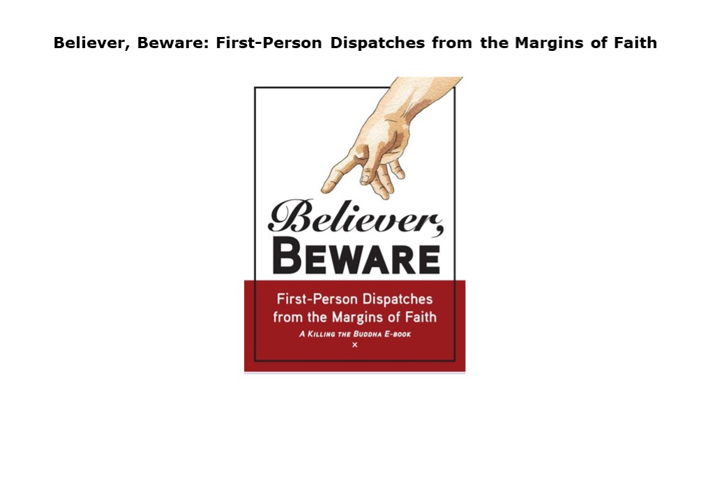 EPUB DOWNLOAD Believer, Beware: First-Person Dispatches from the Margins of (1)