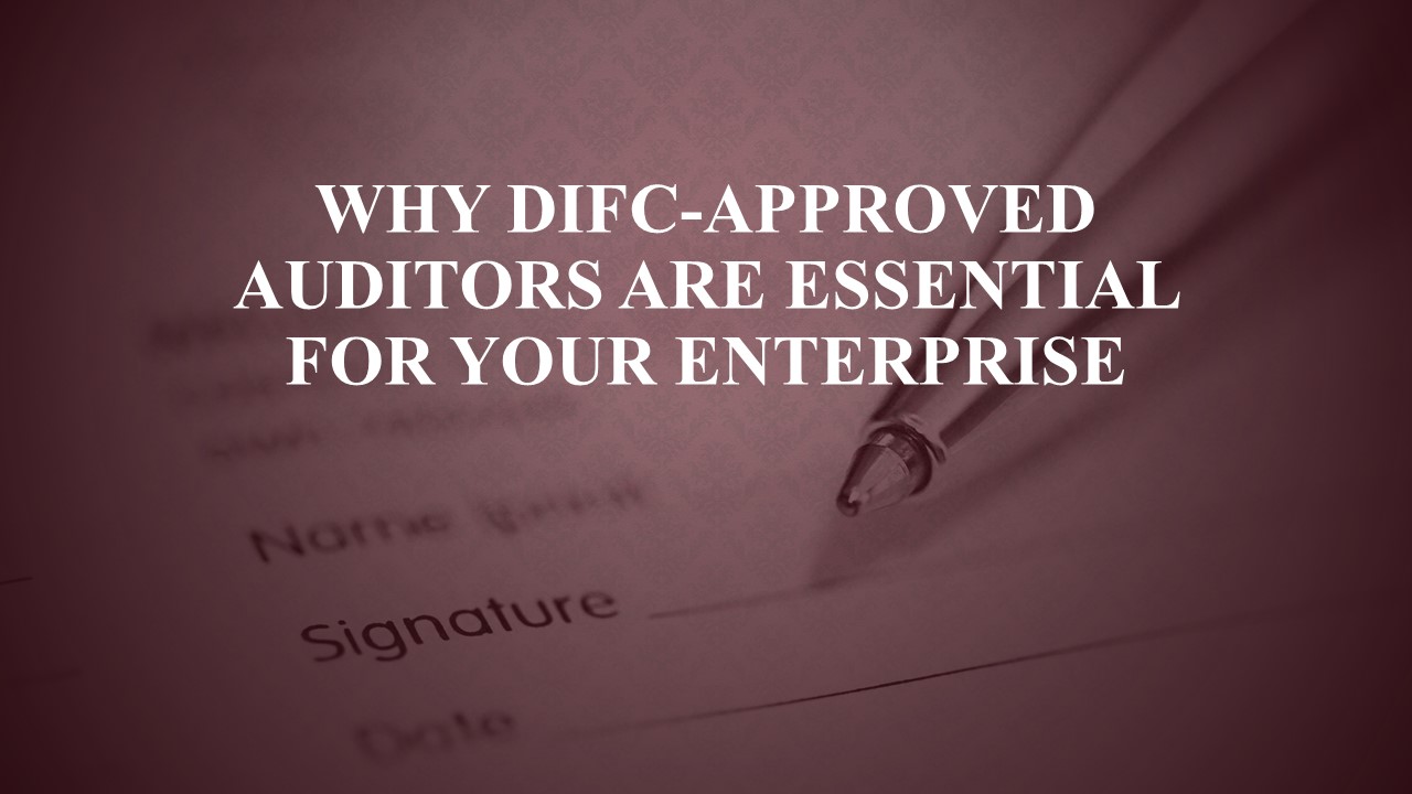 Why DIFC-Approved Auditors Are Essential for Your Enterprise